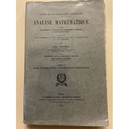 Analyse Mathmatique  L'usage Des Candidats Au Certificat De Mathmatiques Gnrales Et Aux Grandes coles D'aprs Les Cours Professs  L'ecole Centrale Des Arts Et Manufactures Et  La Sorbonne   de paul appell 