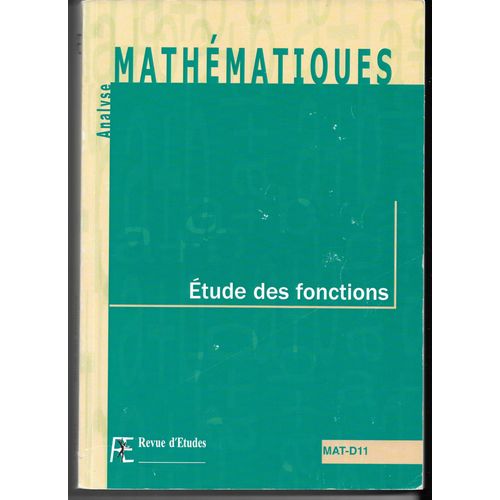 Analyse, Mathmatiques : tude Des Fonctions In Revue D'tudes, Mat-D11 (Parit, Priodicit, Variation, Limite, Continuit, Asymptotes, Drive, Diffrentielle, Accroissements Finis...), 2003   
