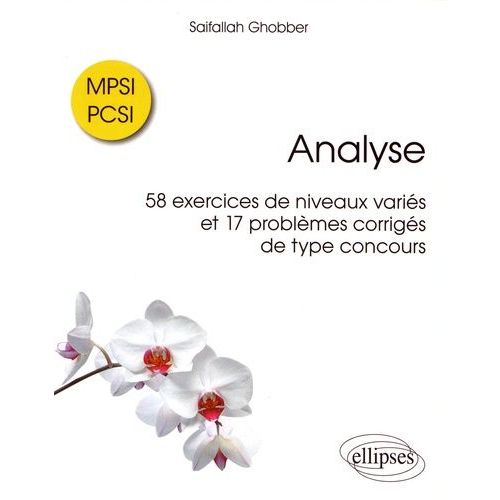 Analyse - 58 Exercices De Niveaux Varis Et 17 Problmes Corrigs De Type Concours Mpsi / Pcsi    Format Beau livre 