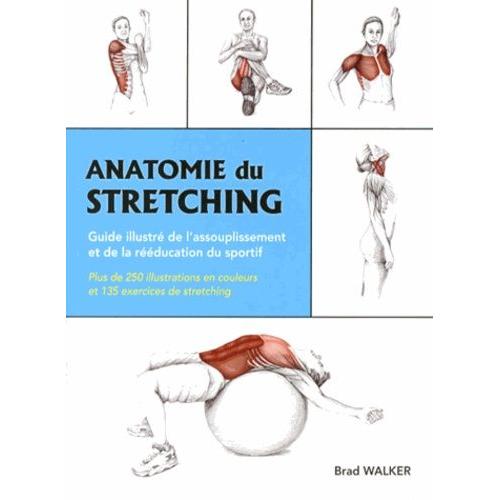 Anatomie Du Stretching - Guide Illustr De L'assouplissement Et De La Rducation Du Sportif    Format Broch 