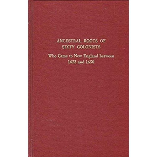 Ancestral Roots Of Sixty Colonists Who Came To New England Between 1623 And 1650: The Lineage Of Alfred The Great, Charlemagne, Malcolm Of Scotland, Robert The Strong, And Some Of Their Descendants   de Frederick Lewis Weis  Format Broch 