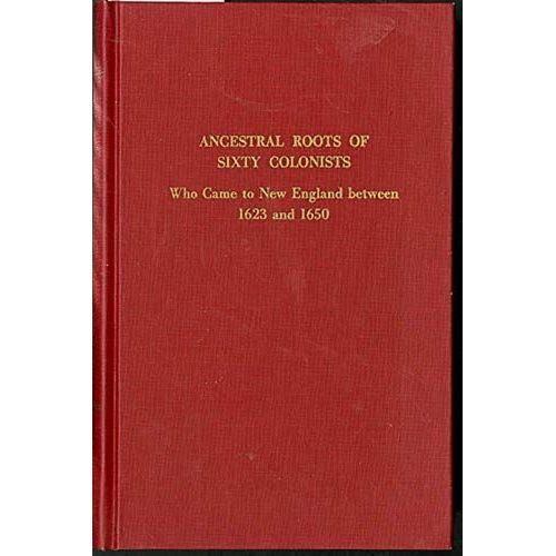 Ancestral Roots Of Sixty Colonists Who Came To New England Between 1623 And 1650: The Lineage Of Alfred The Great, Charlemagne, Malcolm Of Scotland, Robert The Strong, And Some Of Their Descendants   de Frederick Lewis Weis  Format Broch 