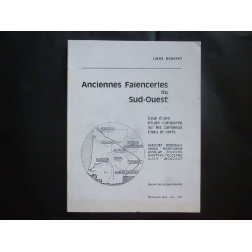 Anciennes Faenceries Du Sud-Ouest - Essai D'une Etude Compare Sur Les Camaeux Bleus Et Verts   de JULES ROUFFET  Format Broch 