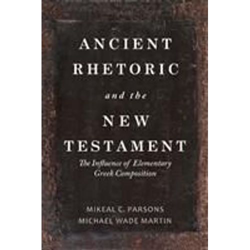 Ancient Rhetoric And The New Testament: The Influence Of Elementary Greek Composition   de Michael Wade Martin  Format Reli 