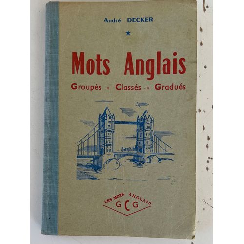 Andr Decker . Mots  Anglais. Groups- Classs - Gradus . Prparation Au Baccalaurat,1er  Et 2eme Langue Et Au Bepc. diteur, Librairie Scolaire. Non, Dat..   