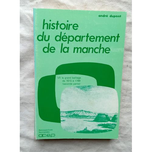 Andr Dupont, Histoire Du Dpartement De La Manche Vii : Le Grand Bailliage De 1610  1789 (Seconde Partie), Ocep, 1987   