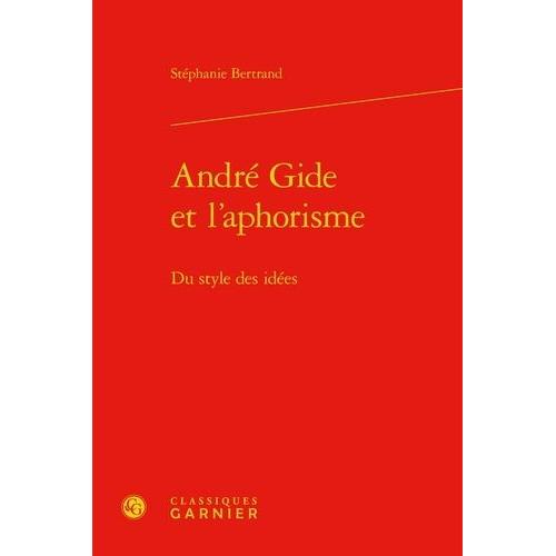 Andr Gide Et L'aphorisme - Du Style Des Ides   de Bertrand Stphanie  Format Beau livre 