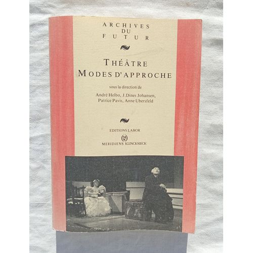 Andr Helbo / J. Dines Johansen / Patrice Pavis / Anne Ubersfeld, Thtre Modes D'approche, Editions Labor / Mridiens Klincksieck, Collection 