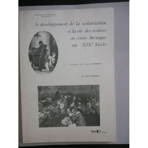Andr Quintric - Le Dveloppement De La Scolarisation Et La Vie Des coliers En Centre Bretagne Au Xixme Sicle - d Crdp - 1988   de Andr Quintric  Format Broch 