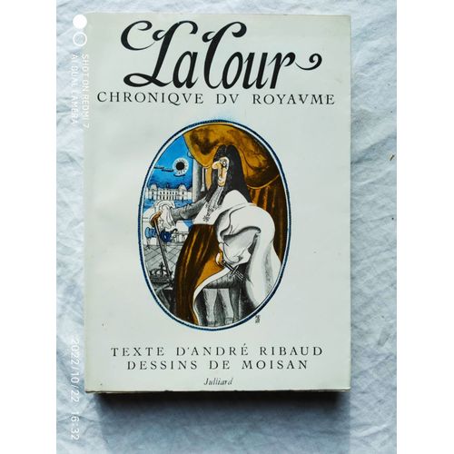 Andr Ribaud (Texte) / Moisan (Dessins), La Cour, Chronique Du Royaume, Julliard, 1961   