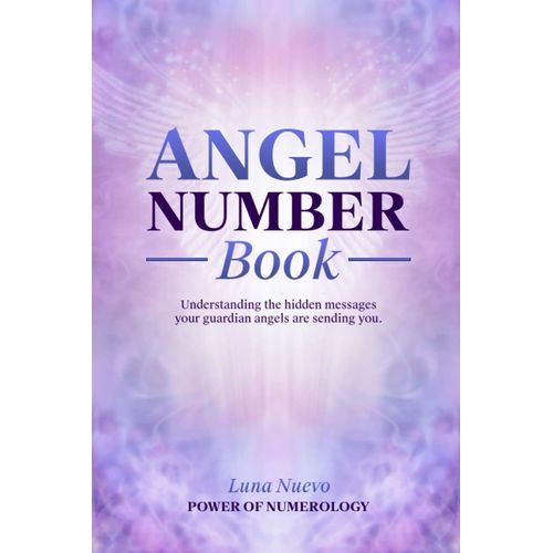 Angel Number Book: Understanding The Hidden Messages Your Guardian Angels Are Sending You   de Nuevo, Luna  Format Broch 