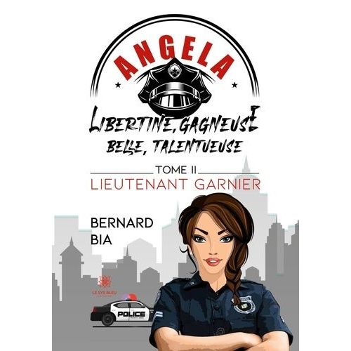 Angela - Libertine, Gagneuse, Belle, Talentueuse - Tome 2 - Lieutenant Garnier    Format Grand Format 