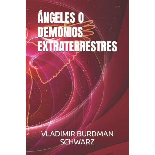 ngeles O Demonios Extraterrestres: Intervienen Los Extraterrestres En El Nuevo Orden Mundial?   de BURDMAN SCHWARZ, DR. VLADIMIR  Format Broch 