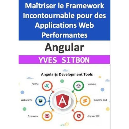 Angular : Matriser Le Framework Incontournable Pour Des Applications Web Performantes  