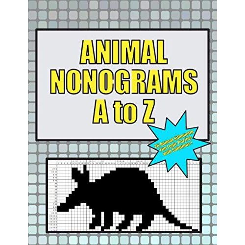 Animal Nonograms A To Z: 26 Animal Silhouette Fun Logic Puzzles With Solutions   de unknown  Format Broch 
