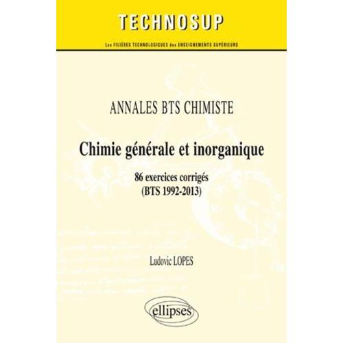 Chimie Gnrale Et Inorganique - 86 Exercices Corrigs (Bts 1992-2013)   de Lopes Ludovic  Format Broch 