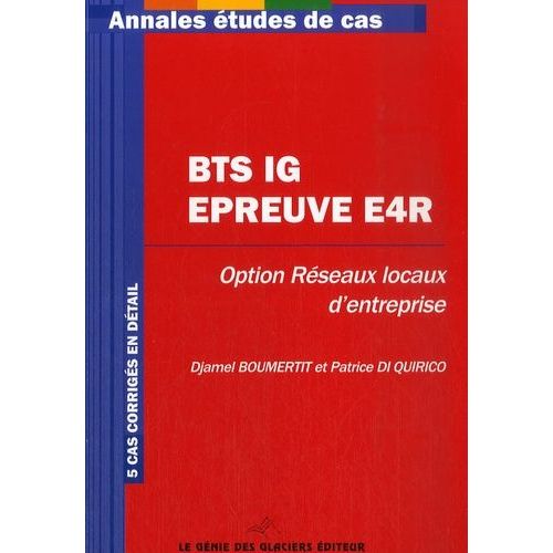 Annales Informatique De Gestion, Administration Et Exploitation Du Rseau, Bts Informatique De Gestion, Option Rseaux Locaux D'entreprise - Epreuve E4r/tude De Cas   de Boumertit Djamel  Format Broch 