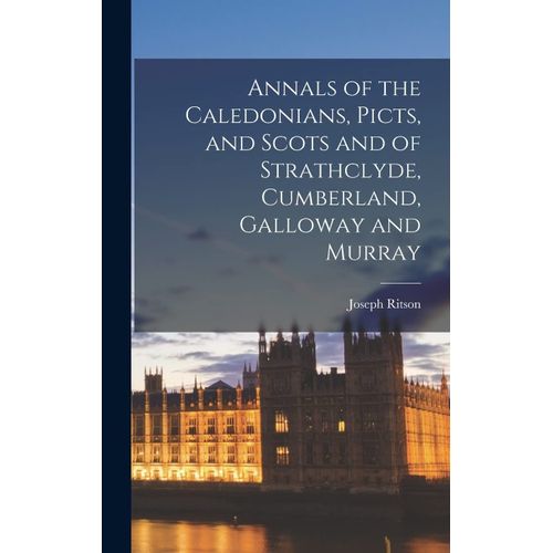 Annals Of The Caledonians, Picts, And Scots And Of Strathclyde, Cumberland, Galloway And Murray    Format Reli 