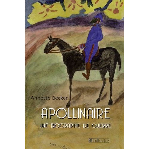 Guillaume Apollinaire Une Biographie De Guerre 191419182009 Rakuten