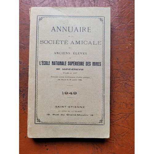 Annuaire De La Socit Amicale Des Anciens lves De L'cole Nationale Suprieure Des Mines De Saint-Etienne dition De 1949   