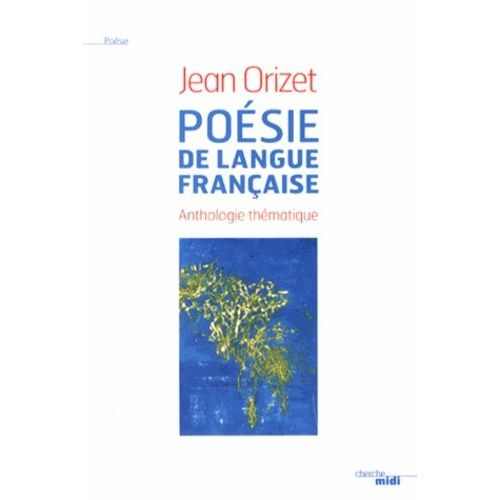 Posie De Langue Franaise - Anthologie Thmatique   de Orizet Jean  Format Broch 