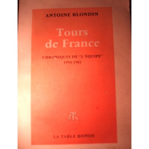 Antoine Blondin, Tours De France, Chroniques Intgrales De L'quipe 1954-1982, dition tablie Et Prsente Par Stphanie Rysman, La Table Ronde, 2001, In-8, 942 Pages, I S B N : 9782710324232.   