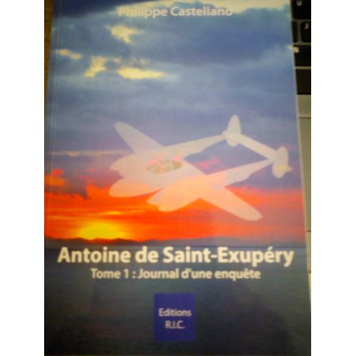 Antoine De Saint Exupery Tome1 Journal D Une Enquete   de PHILIPPE CASTELLENO  Format Broch 