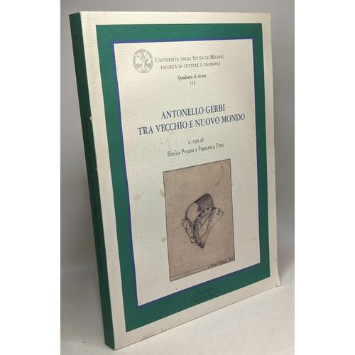 Antonello Gerbi Tra Vecchio E Nuovo Mondo / Universit Degli Studi Di Milano - Quaderni Di Acme 114   de Perassi E. Pino F  Format Broch 