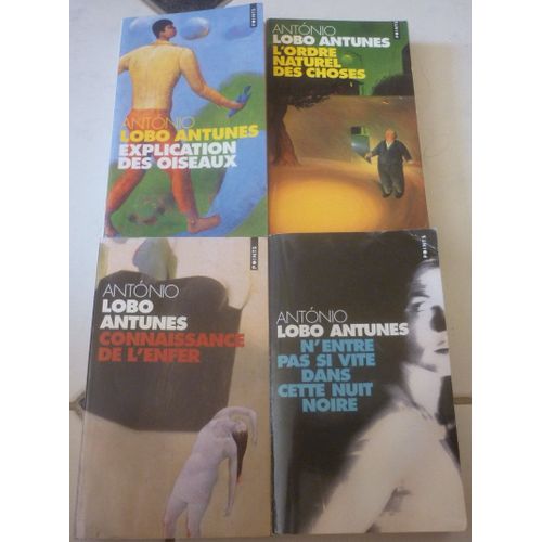 Antonio Lobo Antunes Grand Romancier Du Portugal, Romans Poche Points Seuil : Explication Des Oiseaux + L'ordre Naturel Des Choses + Connaissance De L'enfer + N'entre Pas Si Vite Dans Cette Nuit Noire