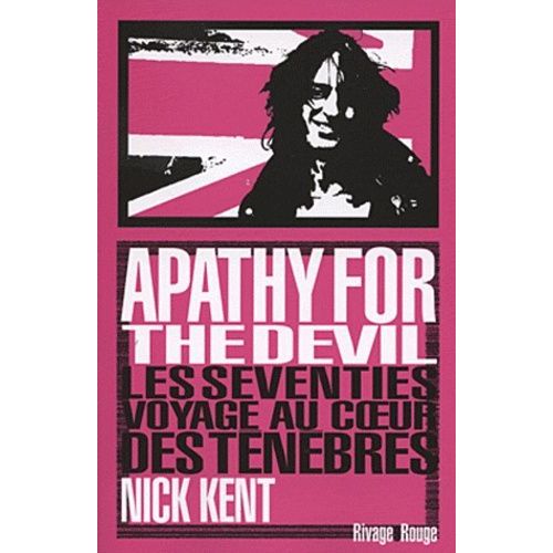 Apathy For The Devil - Les Seventies, Voyage Au Coeur Des Tnbres   de Kent Nick  Format Broch 