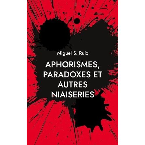 Aphorismes, Paradoxes Et Autres Niaiseries   de Ruiz Miguel S.  Format Broch 