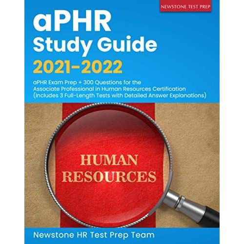 Aphr Study Guide 2021-2022: Aphr Exam Prep + 300 Questions For The Associate Professional In Human Resources Certification (Includes 3 Full-Length Tests With Detailed Answer Explanations)   de HR Test Prep Team, Newstone  Format Broch 