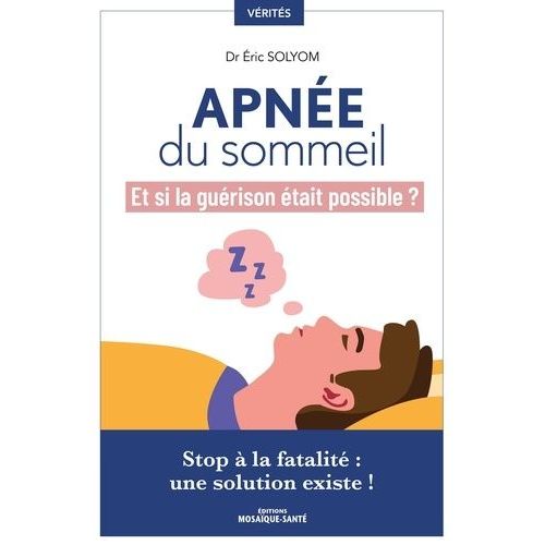 Apne Du Sommeil - Et Si La Gurison tait Possible ? - Stop  La Fatalit : Une Solution Existe !   de Solyom Eric  Format Beau livre 