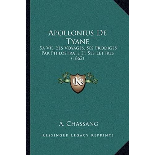 Apollonius De Tyane: Sa Vie, Ses Voyages, Ses Prodiges Par Philostrate Et Ses Lettres (1862)   de unknown  Format Broch 