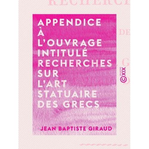 Appendice  L'ouvrage Intitul Recherches Sur L'art Statuaire Des Grecs - Ou Lettre De M. Giraud  M. meric-David  