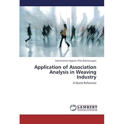 Application Of Association Analysis In Weaving Industry: A Quick Reference   de Appavu alias Balamurugan, Subramanian  Format Broch 