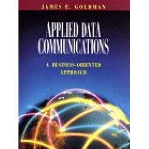 Applied Data Communications: A Business-Oriented Approach   de James E. Goldman  Format Broch 