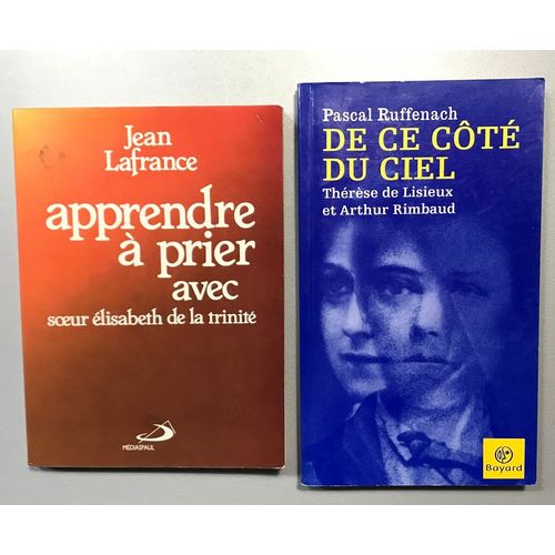Apprendre  Prier Avec Elisabeth De La Trinit - Lafrance Jean / De Ce Ct Du Ciel - Thrse De Lisieux Et Rimbaud - Pascal Ruffenach / ( Lot De 2 Livres )