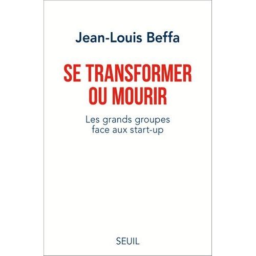 Se Transformer Ou Mourir - Les Grands Groupes Face Aux Start-Up    Format Grand Format 