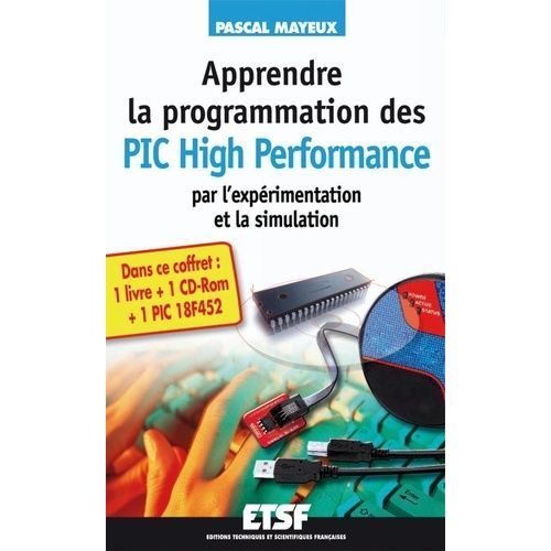 Apprendre La Programmation Des Pic High Performance Par L'exprimentation Et La Simulation - Pic 18f4520 (1 Cd-Rom)   de Mayeux Pascal  Format Coffret 