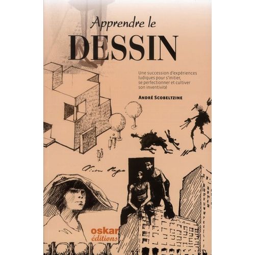 Apprendre Le Dessin - Une Succession D'expriences Ludiques Pour S'initier, Se Perfectionner Et Cultiver Son Inventivit   de Scobeltzine Andr  Format Broch 