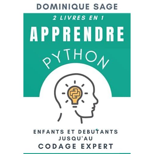 Apprendre Python: Enfants Et Dbutants Jusquau Codage Expert - 2 Livres En 1- ( Matriser Rapidement La Programmation)   de SAGE, Dominique  Format Broch 