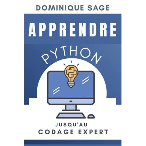 Apprendre Python: Jusquau Codage Expert . Etes-Vous Assez Expert En Programmation Python ? ( Matriser Rapidement La Programmation)   de SAGE, Dominique  Format Broch 