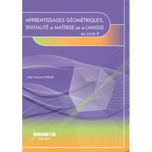 Apprentissages Gomtriques, Spatialit Et Matrise De La Langue Au Cycle 2   de jean-franois grelier  Format Beau livre 