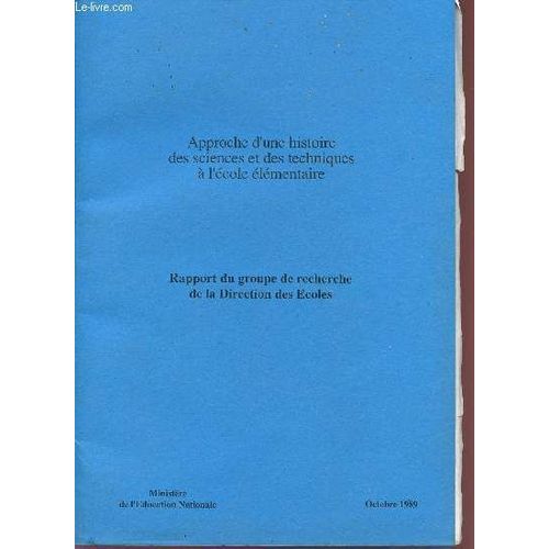 Approche D'une Histoire Des Sciences Et Des Techniques A L'ecole Elementaire / Rapport Du Groupe De Recherche De La Direction Des Ecoles. de Ministere  De L'education Nationale