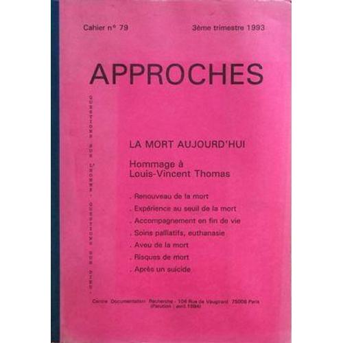 Approches N 79 Du 30/09/1993 - La Mort Aujourd'hui Hommage A Louis Vincent Thomas Renouveau De La Mort Experience Au Seuil De La Mort Accompagnement En Fin De Vie Soins Palliatifs - Euthanasie Aveu De La Mort Risques De Mort Apres Un Suicide Chri...