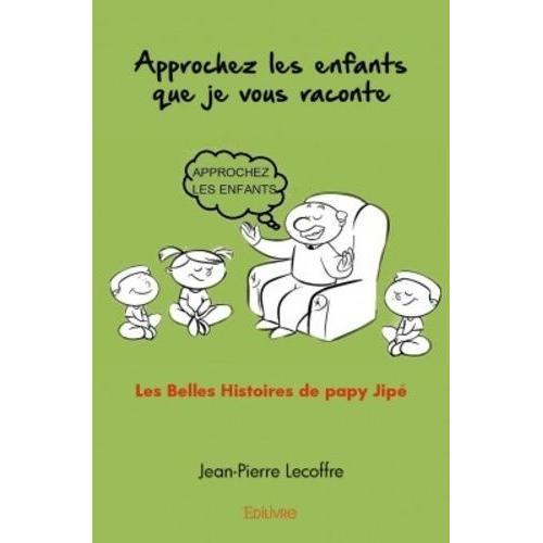 Approchez Les Enfants Que Je Vous Raconte - Les Belles Histoires De Papy Jip   de Lecoffre Jean-Pierre  Format Beau livre 