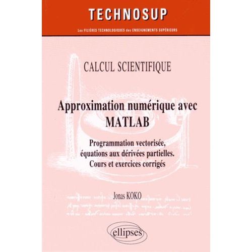 Approximation Numrique Avec Matlab - Programmation Vectorise, quations Aux Drives Partielles   de Koko Jonas  Format Broch 