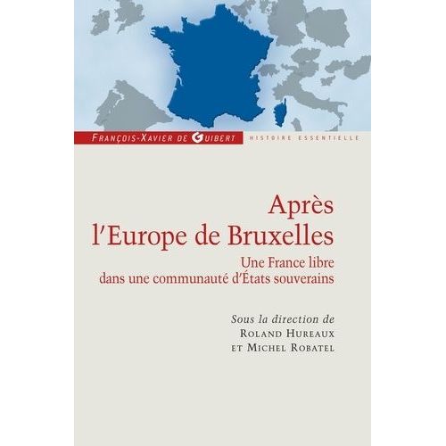 Aprs L'europe De Bruxelles - Une France Libre Dans Une Communaut D'etats Souverains    Format Broch 