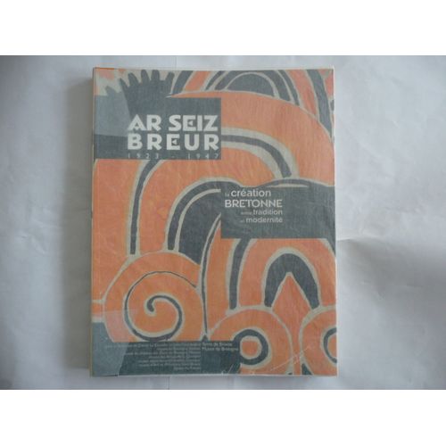 Ar Seiz Breur - La Cration Bretonne Entre Tradition Et Modernit : 1923-1947   de Couedic Daniel Le  Format Reli 